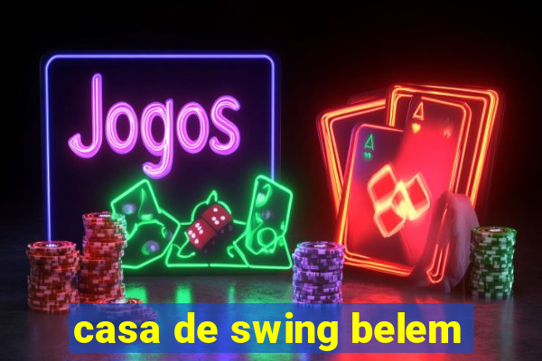 casa de swing belem